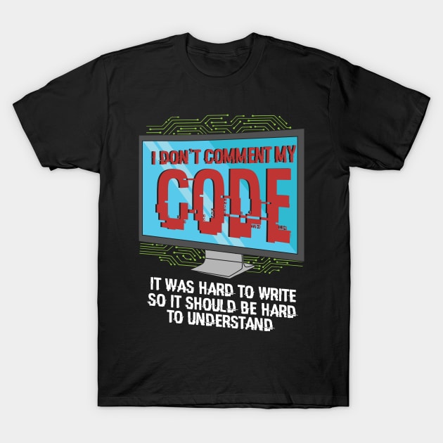 I Don't Comment My Code T-Shirt by maxdax